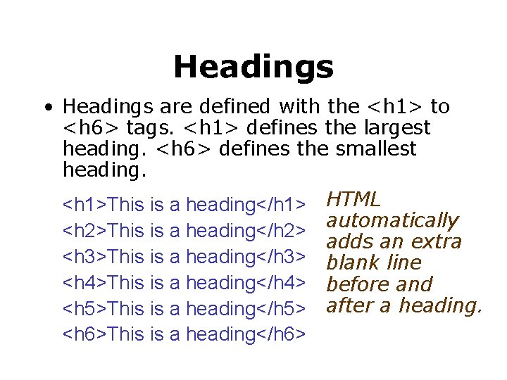 Headings • Headings are defined with the <h 1> to <h 6> tags. <h