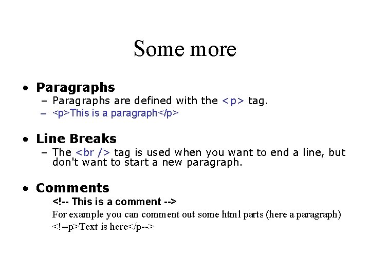 Some more • Paragraphs – Paragraphs are defined with the <p> tag. – <p>This