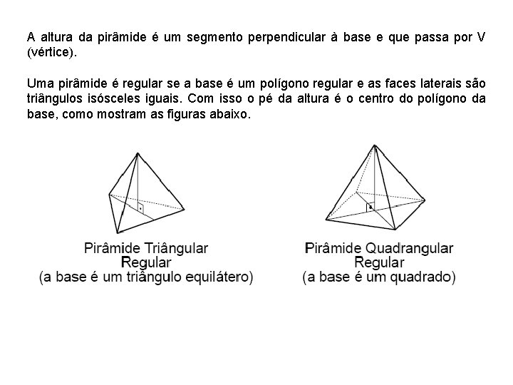 A altura da pirâmide é um segmento perpendicular à base e que passa por