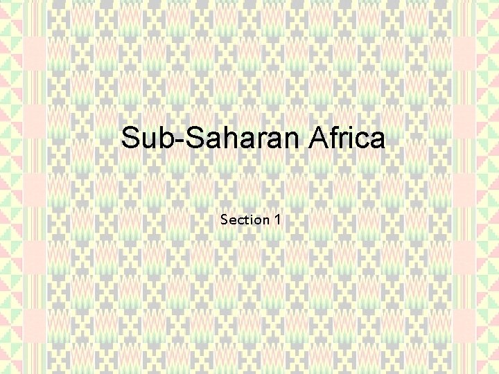 Sub-Saharan Africa Section 1 