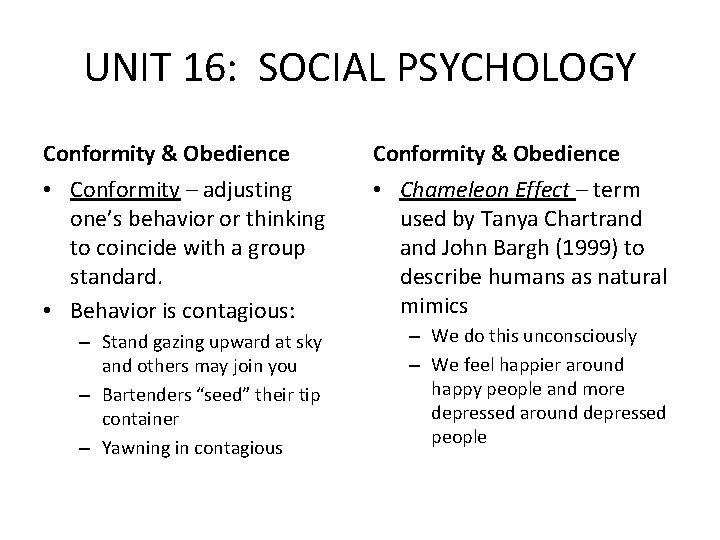 UNIT 16: SOCIAL PSYCHOLOGY Conformity & Obedience • Conformity – adjusting one’s behavior or