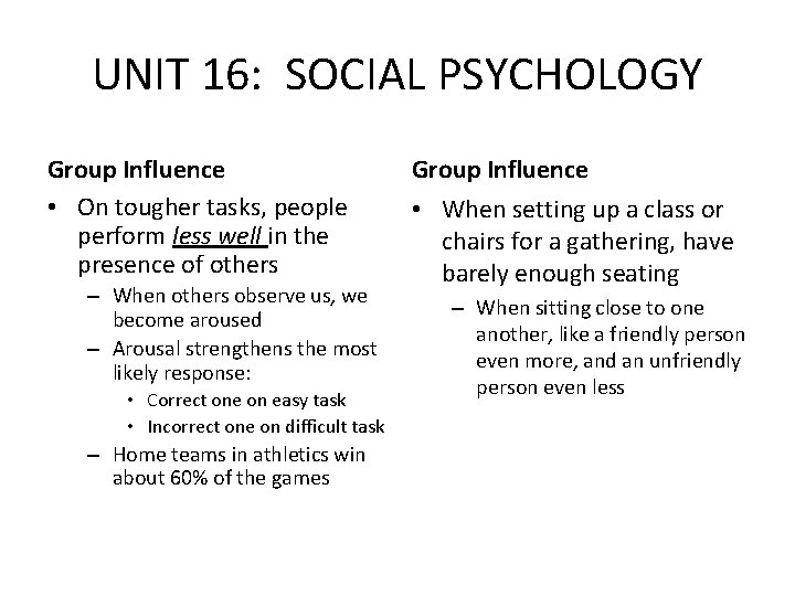 UNIT 16: SOCIAL PSYCHOLOGY Group Influence • On tougher tasks, people perform less well UNIT 16: SOCIAL PSYCHOLOGY Group Influence • On tougher tasks, people perform less well