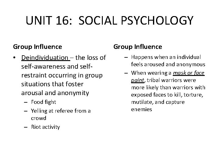 UNIT 16: SOCIAL PSYCHOLOGY Group Influence • Deindividuation – the loss of self-awareness and