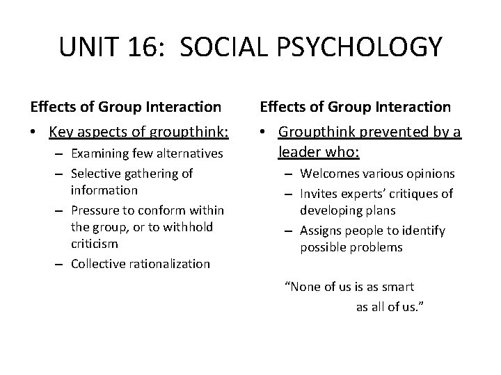 UNIT 16: SOCIAL PSYCHOLOGY Effects of Group Interaction • Key aspects of groupthink: • UNIT 16: SOCIAL PSYCHOLOGY Effects of Group Interaction • Key aspects of groupthink: •