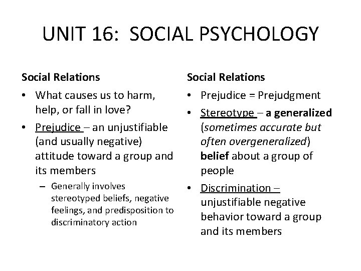 UNIT 16: SOCIAL PSYCHOLOGY Social Relations • What causes us to harm, help, or