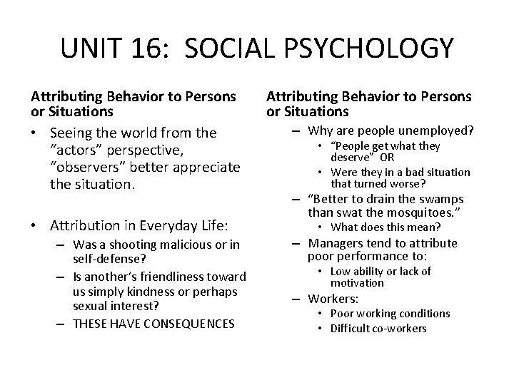 UNIT 16: SOCIAL PSYCHOLOGY Attributing Behavior to Persons or Situations • Seeing the world