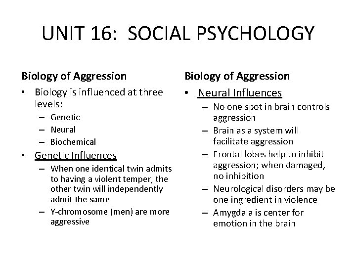 UNIT 16: SOCIAL PSYCHOLOGY Biology of Aggression • Biology is influenced at three levels: