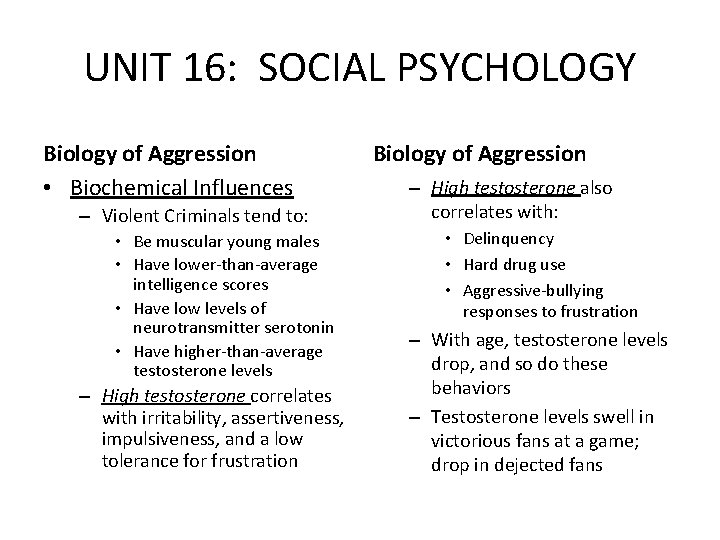 UNIT 16: SOCIAL PSYCHOLOGY Biology of Aggression • Biochemical Influences – Violent Criminals tend