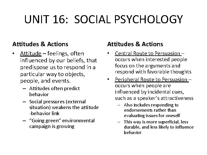 UNIT 16: SOCIAL PSYCHOLOGY Attitudes & Actions • Attitude – feelings, often influenced by