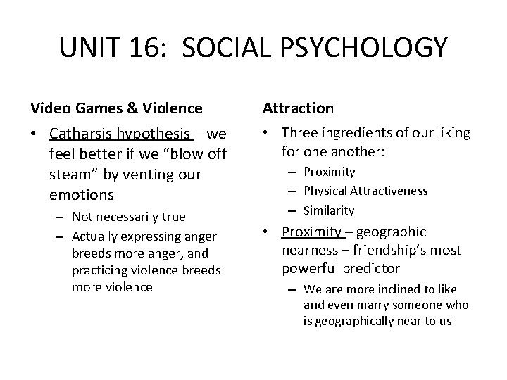 UNIT 16: SOCIAL PSYCHOLOGY Video Games & Violence Attraction • Catharsis hypothesis – we