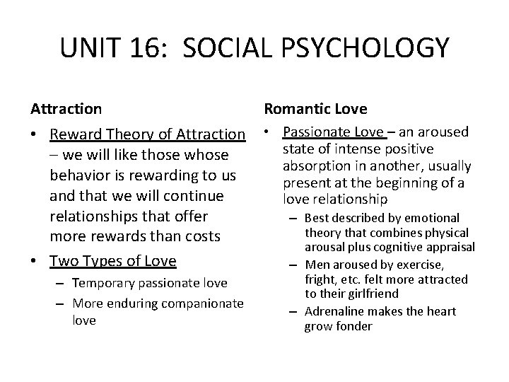 UNIT 16: SOCIAL PSYCHOLOGY Attraction Romantic Love • Reward Theory of Attraction – we