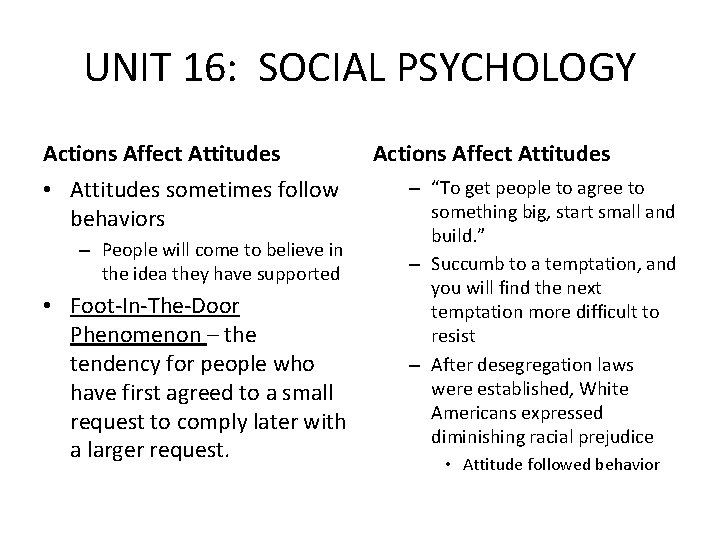 UNIT 16: SOCIAL PSYCHOLOGY Actions Affect Attitudes • Attitudes sometimes follow behaviors – People UNIT 16: SOCIAL PSYCHOLOGY Actions Affect Attitudes • Attitudes sometimes follow behaviors – People
