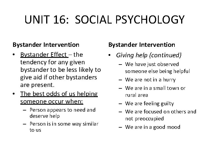 UNIT 16: SOCIAL PSYCHOLOGY Bystander Intervention • Bystander Effect – the tendency for any