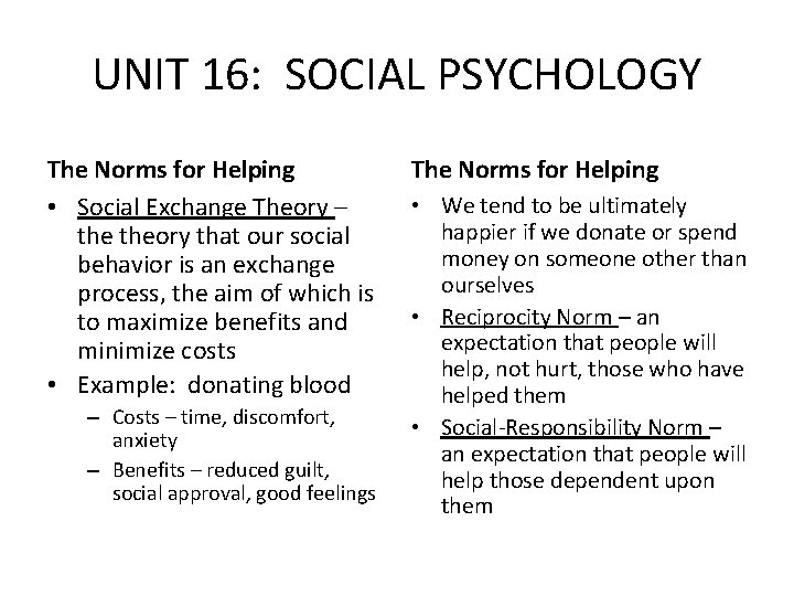 UNIT 16: SOCIAL PSYCHOLOGY The Norms for Helping • Social Exchange Theory – theory
