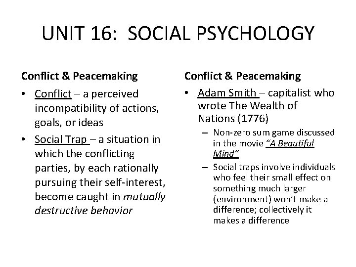 UNIT 16: SOCIAL PSYCHOLOGY Conflict & Peacemaking • Conflict – a perceived incompatibility of