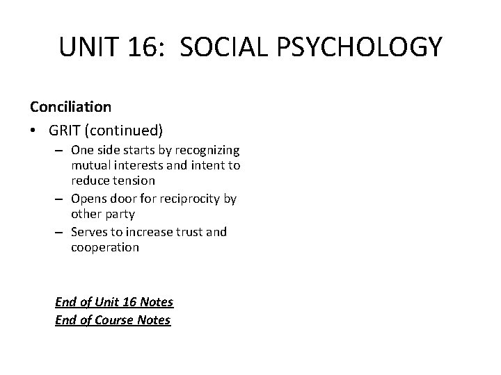 UNIT 16: SOCIAL PSYCHOLOGY Conciliation • GRIT (continued) – One side starts by recognizing UNIT 16: SOCIAL PSYCHOLOGY Conciliation • GRIT (continued) – One side starts by recognizing