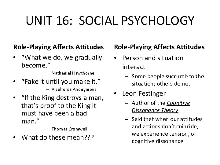 UNIT 16: SOCIAL PSYCHOLOGY Role-Playing Affects Attitudes • “What we do, we gradually become.