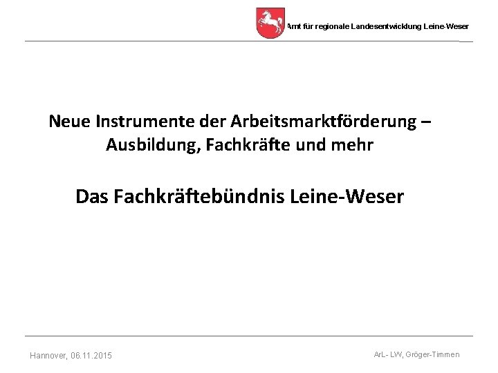 Amt für regionale Landesentwicklung Leine-Weser Neue Instrumente der Arbeitsmarktförderung – Ausbildung, Fachkräfte und mehr