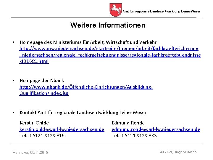 Amt für regionale Landesentwicklung Leine-Weser Weitere Informationen • Homepage des Ministeriums für Arbeit, Wirtschaft