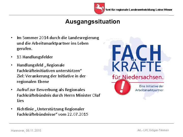 Amt für regionale Landesentwicklung Leine-Weser Ausgangssituation • Im Sommer 2014 durch die Landesregierung und