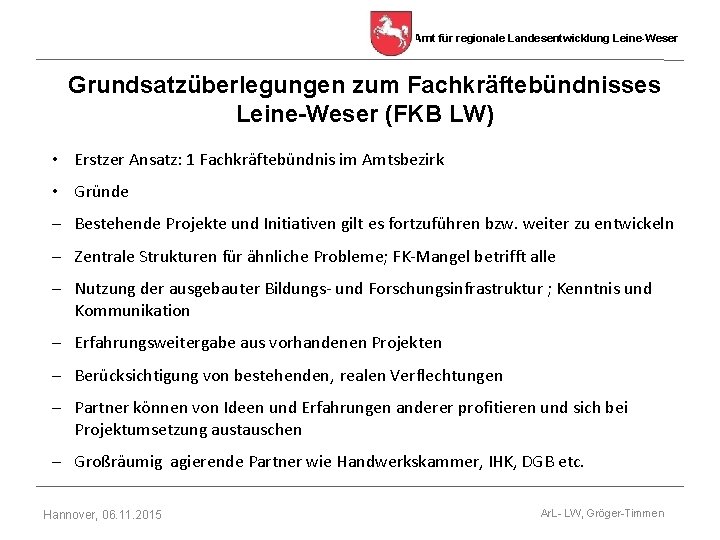 Amt für regionale Landesentwicklung Leine-Weser Grundsatzüberlegungen zum Fachkräftebündnisses Leine-Weser (FKB LW) • Erstzer Ansatz: