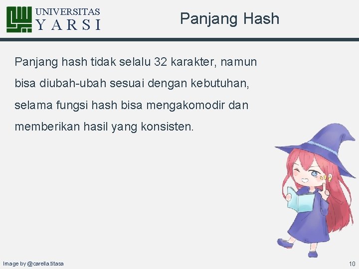 UNIVERSITAS YARSI Panjang Hash Panjang hash tidak selalu 32 karakter, namun bisa diubah-ubah sesuai
