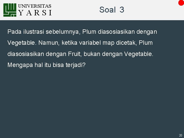 UNIVERSITAS YARSI Soal 3 Pada ilustrasi sebelumnya, Plum diasosiasikan dengan Vegetable. Namun, ketika variabel