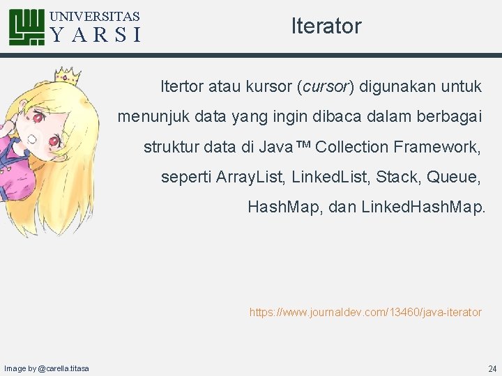 UNIVERSITAS YARSI Iterator Itertor atau kursor (cursor) digunakan untuk menunjuk data yang ingin dibaca