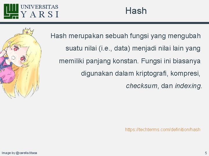 UNIVERSITAS YARSI Hash merupakan sebuah fungsi yang mengubah suatu nilai (i. e. , data)