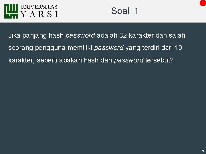UNIVERSITAS YARSI Soal 1 Jika panjang hash password adalah 32 karakter dan salah seorang