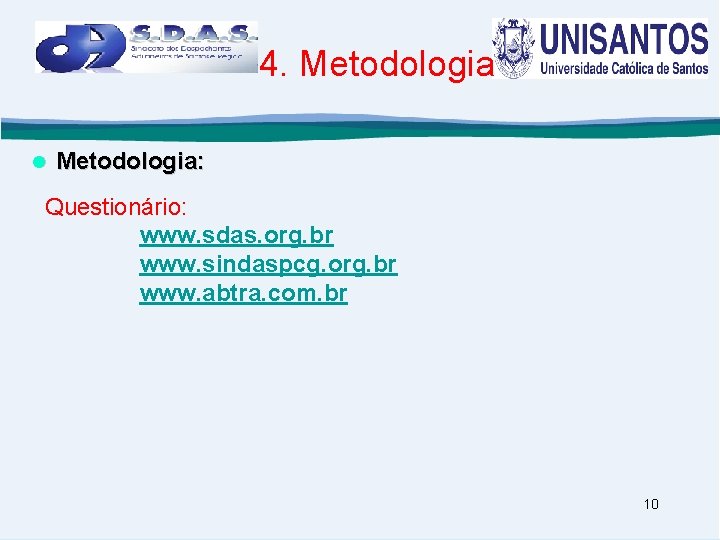 4. Metodologia: Questionário: www. sdas. org. br www. sindaspcg. org. br www. abtra. com.