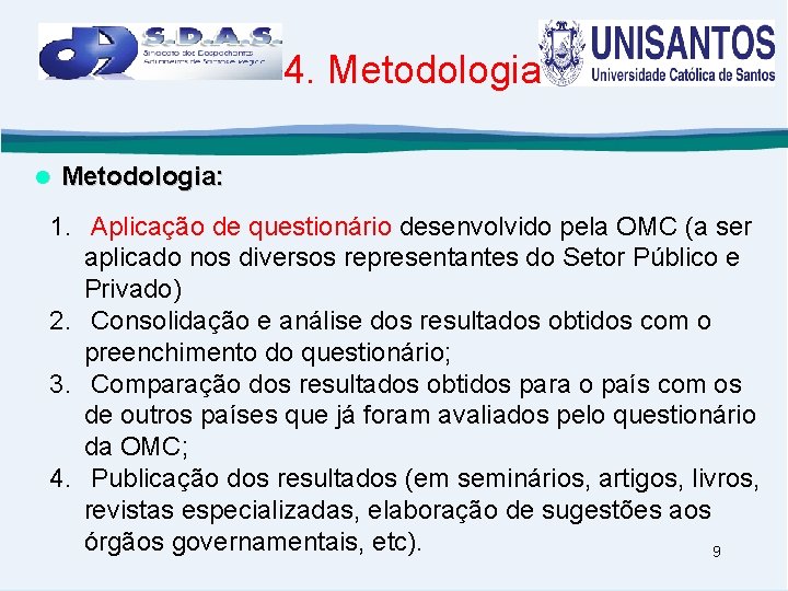 4. Metodologia: 1. Aplicação de questionário desenvolvido pela OMC (a ser aplicado nos diversos