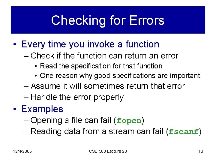 Checking for Errors • Every time you invoke a function – Check if the