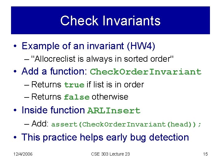 Check Invariants • Example of an invariant (HW 4) – "Allocreclist is always in