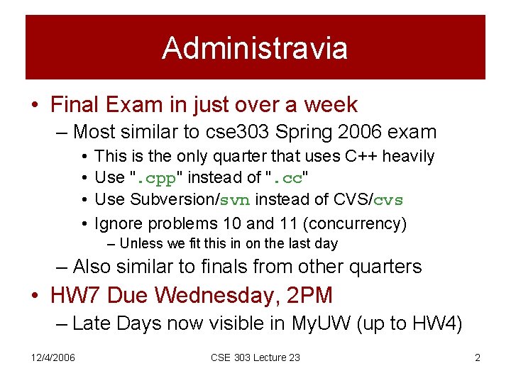 Administravia • Final Exam in just over a week – Most similar to cse