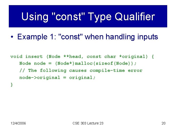 Using "const" Type Qualifier • Example 1: "const" when handling inputs void insert (Node