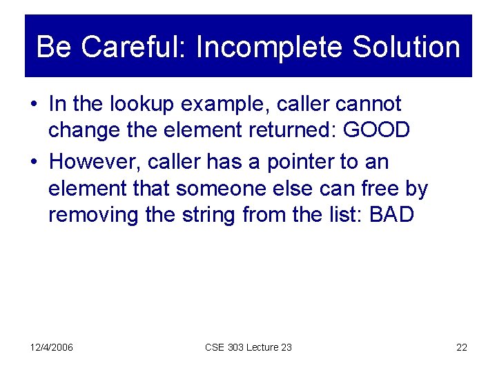 Be Careful: Incomplete Solution • In the lookup example, caller cannot change the element