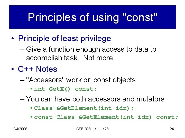 Principles of using "const" • Principle of least privilege – Give a function enough