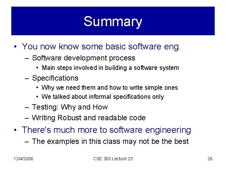 Summary • You now know some basic software eng. – Software development process •