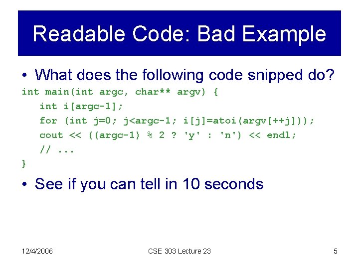 Readable Code: Bad Example • What does the following code snipped do? int main(int