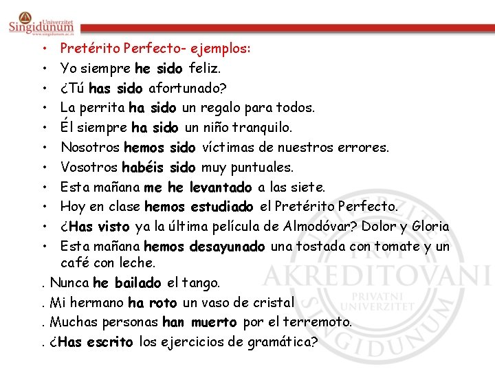  • • • Pretérito Perfecto- ejemplos: Yo siempre he sido feliz. ¿Tú has