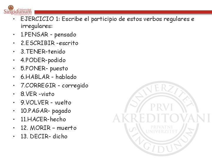  • EJERCICIO 1: Escribe el participio de estos verbos regulares e irregulares: •