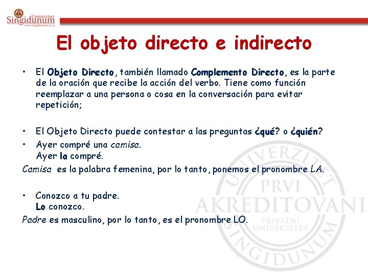 El objeto directo e indirecto • El Objeto Directo, también llamado Complemento Directo, es