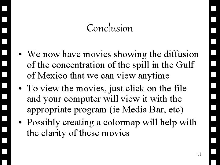 Conclusion • We now have movies showing the diffusion of the concentration of the