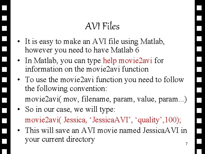 AVI Files • It is easy to make an AVI file using Matlab, however