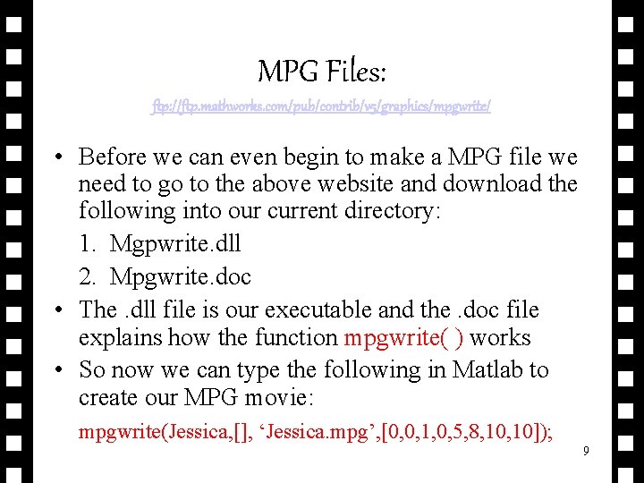 MPG Files: ftp: //ftp. mathworks. com/pub/contrib/v 5/graphics/mpgwrite/ • Before we can even begin to