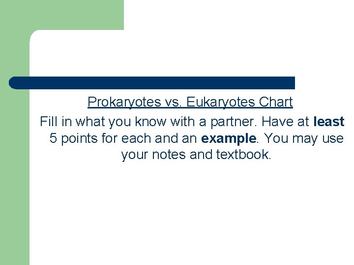 Prokaryotes vs. Eukaryotes Chart Fill in what you know with a partner. Have at Prokaryotes vs. Eukaryotes Chart Fill in what you know with a partner. Have at