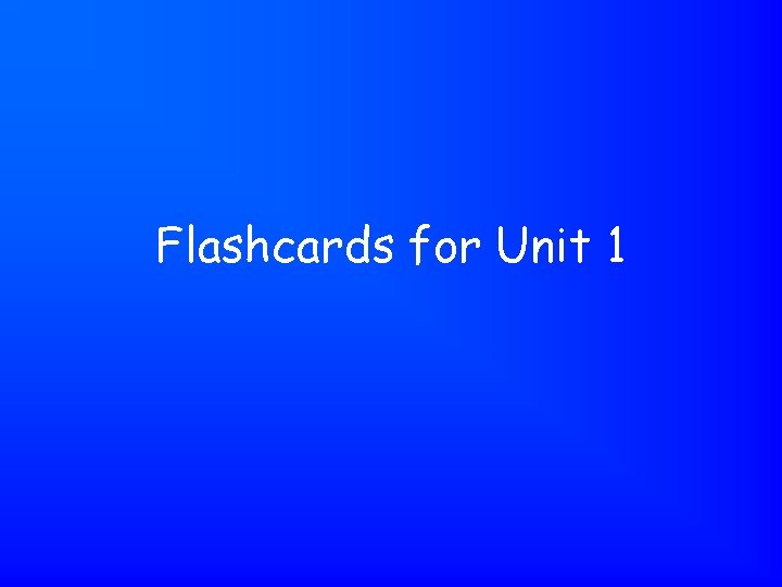 Flashcards for Unit 1 