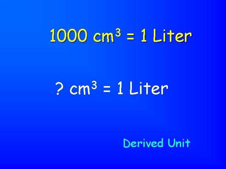 1000 ? 3 cm = 1 Liter Derived Unit 