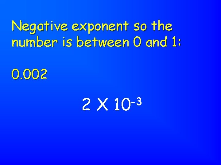 Negative exponent so the number is between 0 and 1: 0. 002 2 X